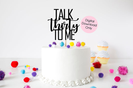 Talk Thirty To Me Thirtieth Birthday Cake Topper digital cut file suitable for Cricut or Silhouette, svg, jpeg, png, pdf - Resplendent Aurora